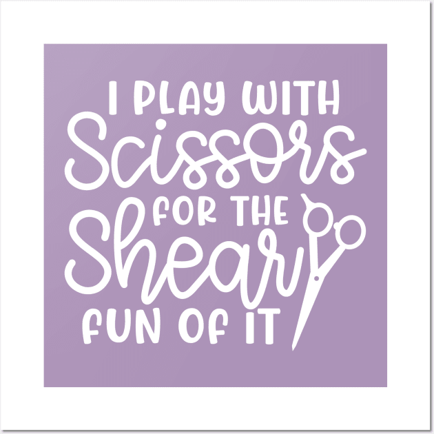 I Play With Scissors For The Shear Fun Of It Hairstylist Funny Wall Art by GlimmerDesigns